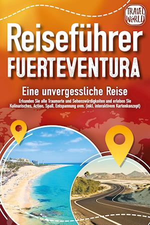 Cover for Travel World · REISEFÜHRER FUERTEVENTURA - Eine unvergessliche Reise: Erkunden Sie alle Traumorte und Sehenswürdigkeiten und erleben Sie Kulinarisches, Action, Spaß, ... uvm. (inkl. interaktivem Kartenkonzept) (Buch) (2024)