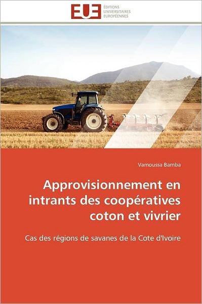 Cover for Vamoussa Bamba · Approvisionnement en Intrants Des Coopératives Coton et Vivrier: Cas Des Régions De  Savanes De La Cote D'ivoire (Paperback Book) [French edition] (2018)