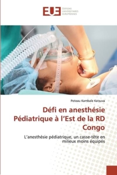 Défi en anesthésie Pédiatrique à l'Est de la RD Congo - Poteau Kambale Katsuva - Boeken - KS Omniscriptum Publishing - 9786203430578 - 3 december 2021