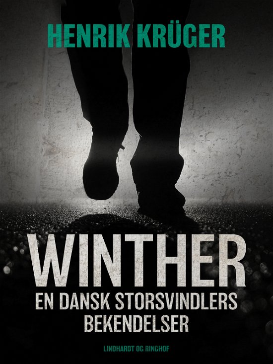 Winther - en dansk storsvindlers bekendelser - Henrik Krüger - Books - Saga - 9788711832578 - March 28, 2018