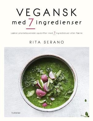 Vegansk med 7 ingredienser - Rita Serano - Bøker - Turbine - 9788740654578 - 16. september 2019