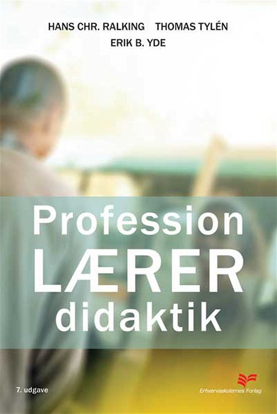 Profession: lærer, Didaktik - Hans Chr. Ralking, Thomas Tylén, Erik B. Yde - Bøger - Erhvervsskolernes Forlag - 9788770820578 - 29. mai 2009
