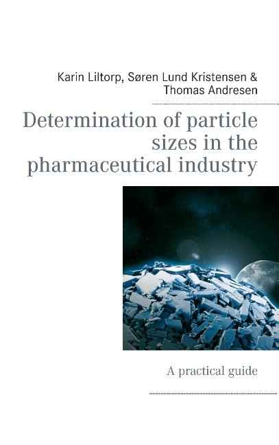 Determination of particle sizes in the pharmaceutical industry - Karin Liltorp; Thomas Andresen; Søren Lund Kristensen - Bøger - Books on Demand - 9788771456578 - 6. februar 2014