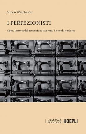 Cover for Simon Winchester · I Perfezionisti. Come La Storia Della Precisione Ha Creato Il Mondo Moderno (Buch)