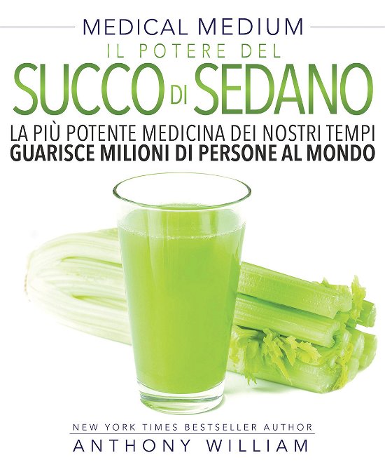 Cover for Anthony William · Medical Medium. Il Potere Del Succo Di Sedano (Bog)