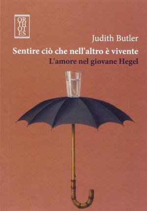 Cover for Judith Butler · Sentire Cio Che Nell'altro E' Vivente. L'amore Nel Giovane Hegel (Bok)