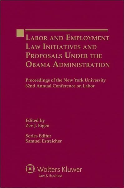 Cover for Samuel Estreicher · Labor and Employment Law Initiatives and Proposals Under the Obama Administration: Proceedings of the New York University 62nd Annual Conference on Labor (Hardcover Book) (2011)