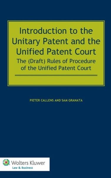 Pieter Callens · Introduction to the Unitary Patent and the Unified Patent Court: The (Draft) Rules of Procedure of the Unified Patent Court (Hardcover Book) [Pck Har/pa edition] (2013)