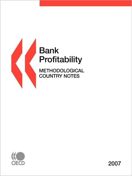 Bank Profitability: Methodological Country Notes 2007 - Oecd Organisation for Economic Co-operation and Develop - Books - OECD Publishing - 9789264041578 - November 6, 2008