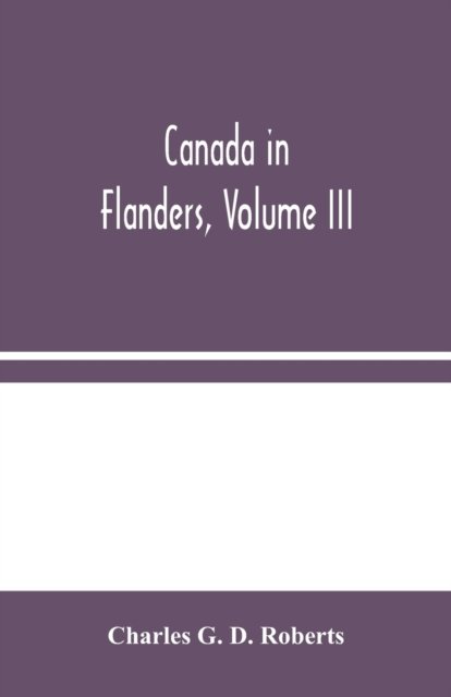 Cover for Charles G D Roberts · Canada in Flanders, Volume III (Paperback Bog) (2020)