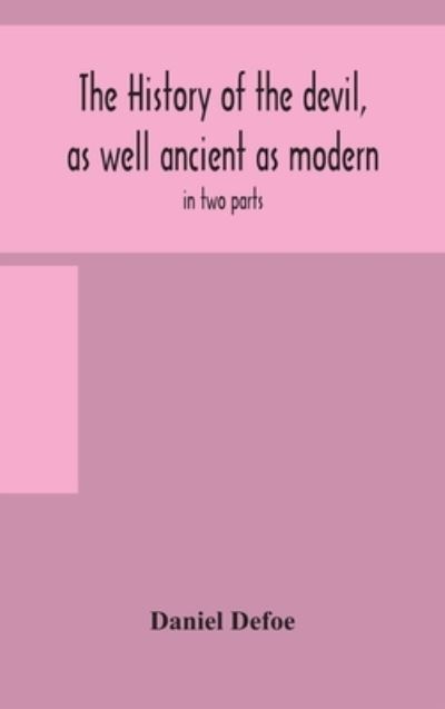 The history of the devil, as well ancient as modern - Daniel Defoe - Books - Alpha Edition - 9789354157578 - September 24, 2020