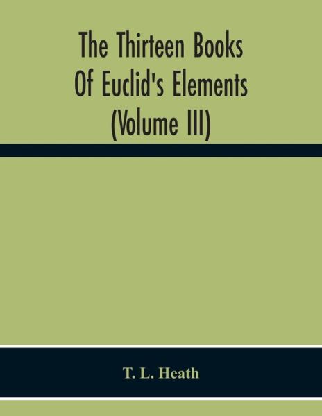 The Thirteen Books Of Euclid'S Elements (Volume Iii) - T L Heath - Books - Alpha Edition - 9789354300578 - November 23, 2020