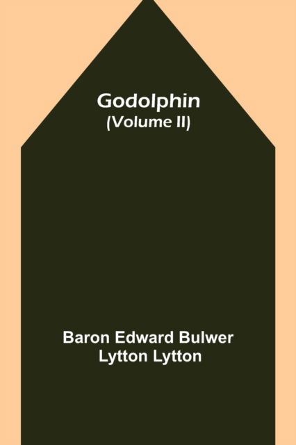 Cover for Baron Edward Bulwer Lytton Lytton · Godolphin (Volume II) (Paperback Book) (2021)