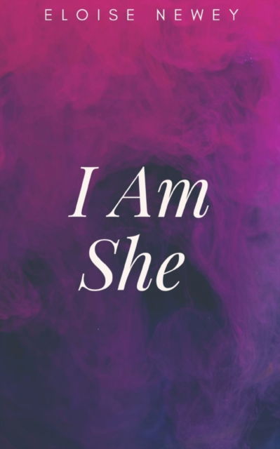 Cover for Eloise Newey · I Am She. (Bok) (2023)