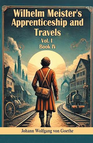 Cover for Johann Wolfgang Von Goethe · Wilhelm Meister's Apprenticeship and Travels BOOK IV (Edition2024) (Taschenbuch) (2024)