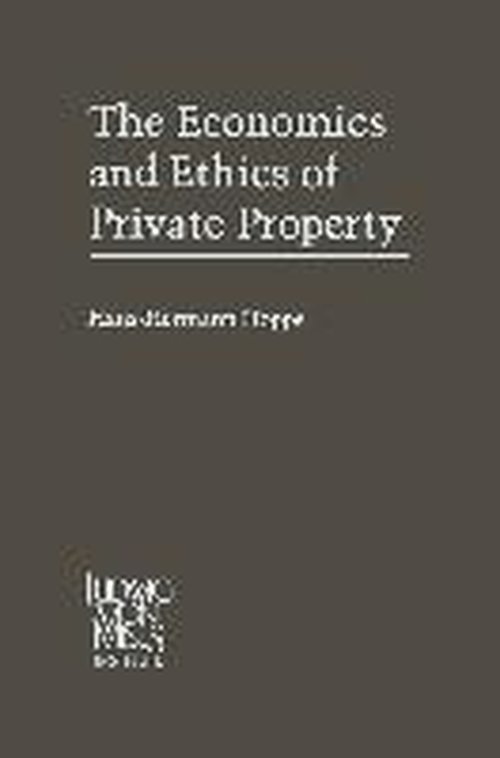 Hans-Hermann Hoppe · The Economics and Ethics of Private Property: Studies in Political Economy and Philosophy (Pocketbok) [Softcover reprint of the original 1st ed. 1993 edition] (2012)