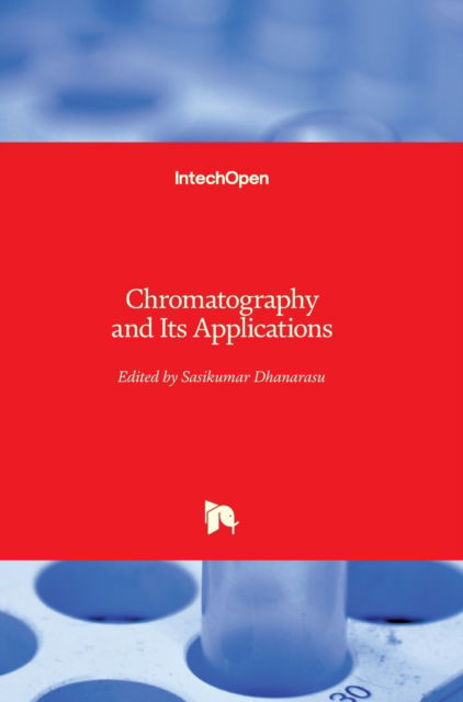 Chromatography and Its Applications - Sasikumar Dhanarasu - Books - In Tech - 9789535103578 - March 16, 2012