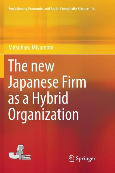 Cover for Mitsuharu Miyamoto · The new Japanese Firm as a Hybrid Organization - Evolutionary Economics and Social Complexity Science (Paperback Book) [Softcover reprint of the original 1st ed. 2018 edition] (2019)
