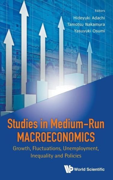 Cover for Tamotsu Nakamura · Studies In Medium-run Macroeconomics: Growth, Fluctuations, Unemployment, Inequality And Policies (Hardcover Book) (2015)