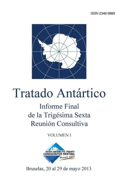 Cover for Reunión Consultiva Del Tratado Antártico · Informe Final De La Trigésima Sexta Reunión Consultiva Del Tratado Antártico - Volumen I (Volume 1) (Spanish Edition) (Taschenbuch) [Spanish edition] (2014)