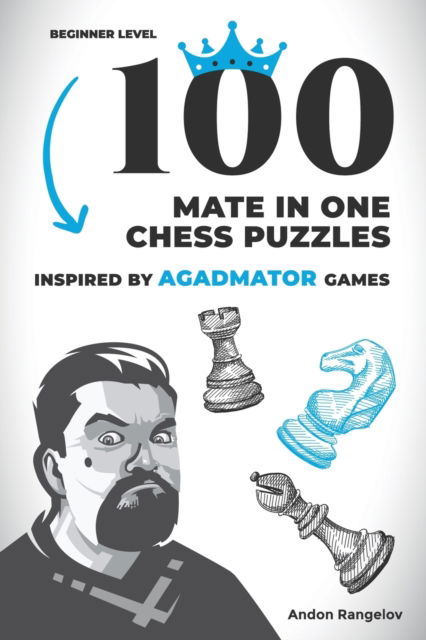 Cover for Andon Rangelov · 100 Mate in One Chess Puzzles, Inspired by Agadmator Games: Beginner Level (Paperback Book) (2021)