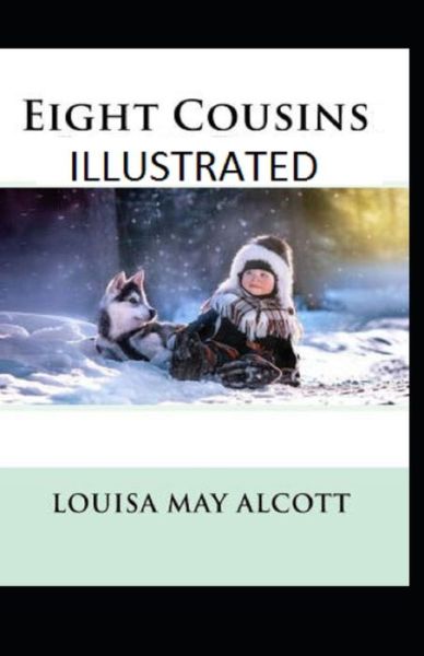 Cover for Louisa May Alcott · Eight Cousins Illustrated (Paperback Bog) (2021)