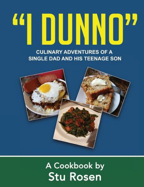 Cover for Stu Rosen · &quot;I Dunno&quot;: Culinary Adventures of a Single Dad and His Teenage Son (Paperback Book) (2021)