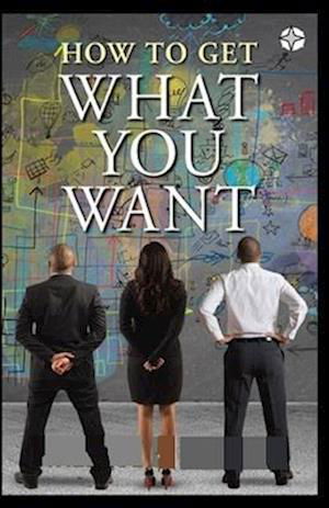 Cover for Orison Swett Marden · How To Get What You Want (Pocketbok) (2021)