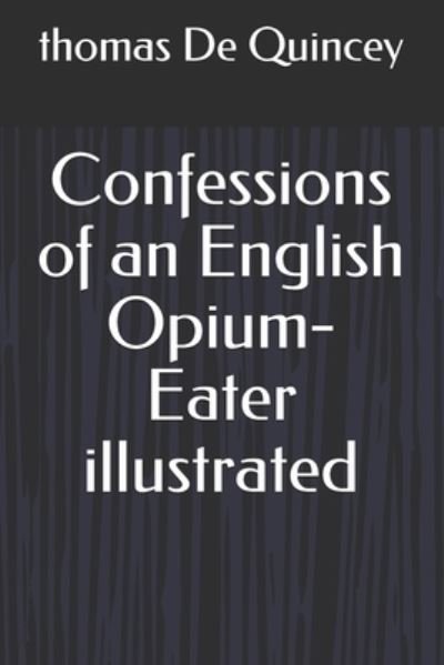 Cover for Thomas de Quincey · Confessions of an English Opium-Eater illustrated (Paperback Bog) (2020)