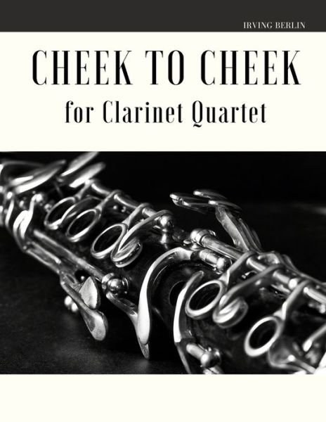Cover for Irving Berlin · Cheek to Cheek for Clarinet Quartet (Paperback Book) (2020)