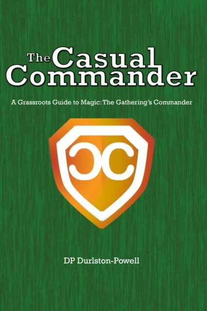 Cover for Dp Durlston-Powell · The Casual Commander: A Grassroots Guide to Magic: The Gathering's Commander (Paperback Bog) (2020)