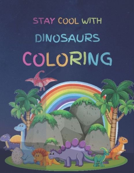 Stay Cool With Dinosaurs Coloring - Ib Hjira - Böcker - Independently Published - 9798639780578 - 8 maj 2020