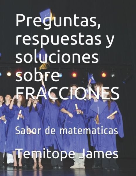 Cover for Temitope James · Preguntas, respuestas y soluciones sobre FRACCIONES (Paperback Book) (2020)