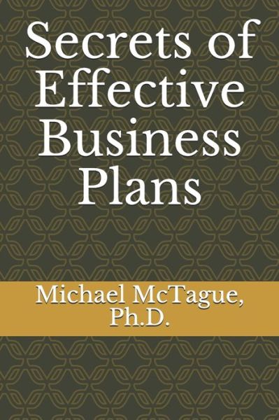 Secrets of Effective Business Plans - Michael McTague - Books - Independently Published - 9798656185578 - June 23, 2020