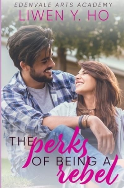 Cover for Liwen y Ho · The Perks of Being a Rebel: A Sweet YA Romance - Edenvale Arts Academy (Paperback Bog) (2020)