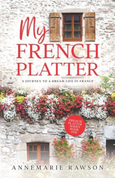 Cover for Annemarie Rawson · My French Platter: A Journey to a Dream Life in France - French Platter (Paperback Book) (2020)