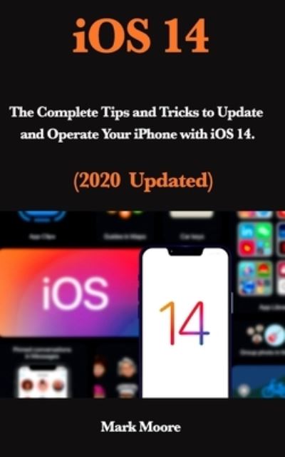 Ios 14 - Mark Moore - Books - Independently Published - 9798689503578 - September 23, 2020