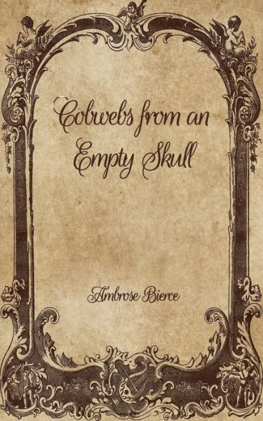 Cover for Ambrose Bierce · Cobwebs from an Empty Skull (Taschenbuch) (2021)