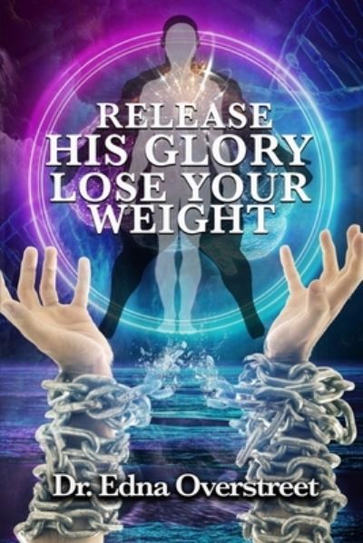 Cover for Edna Overstreet · Release His Glory Lose Your Weight (Paperback Book) (2021)