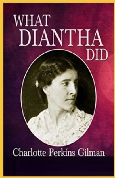 Cover for Charlotte Perkins Gilman · What Diantha did by Charlotte Perkins Gilman illustrated edition (Pocketbok) (2021)