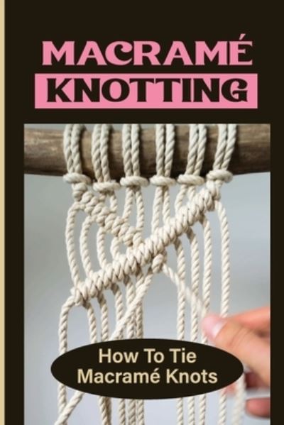 Torri Ortmann · Macrame Knotting (Paperback Book) (2021)