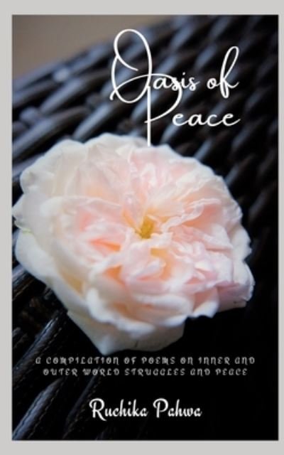 Cover for Pahwa Ruchika Pahwa · Oasis of Peace: A compilation of poems on inner and outer world struggles and peace (Paperback Book) (2022)