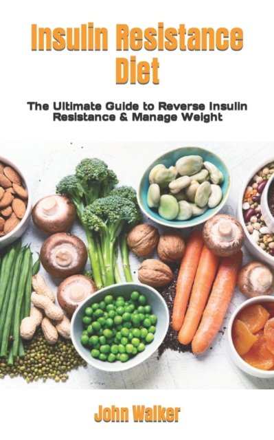 Cover for John Walker · Insulin Resistance Diet: The Ultimate Guide to Reverse Insulin Resistance &amp; Manage Weight (Paperback Bog) (2022)