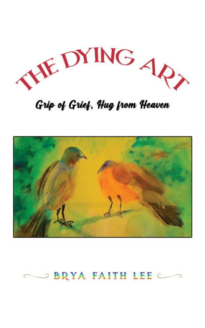 Cover for Brya Faith Lee · The Dying Art: Grip of Grief, Hug from Heaven (Paperback Book) (2024)