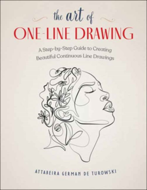 Attabeira German de Turowski · The Art of One-Line Drawing: A Step-by-Step Guide to Creating Beautiful Continuous Line Drawings (Paperback Book) (2024)