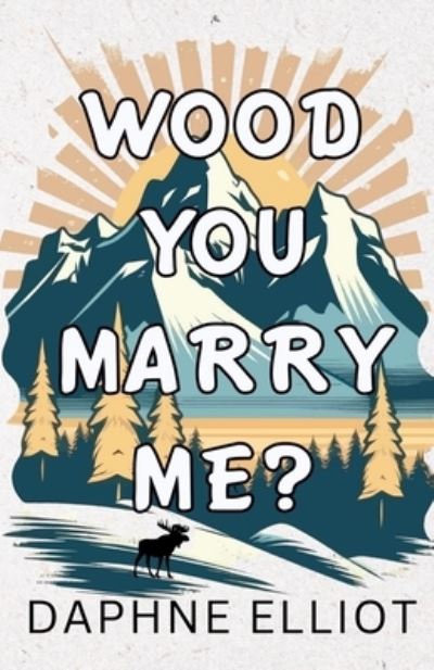 Cover for Daphne Elliot · Wood You Marry Me? (Book) (2023)