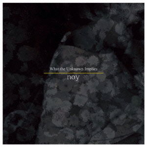 Cover for Noy · What the Unknown Implies (CD) [Japan Import edition] (2015)