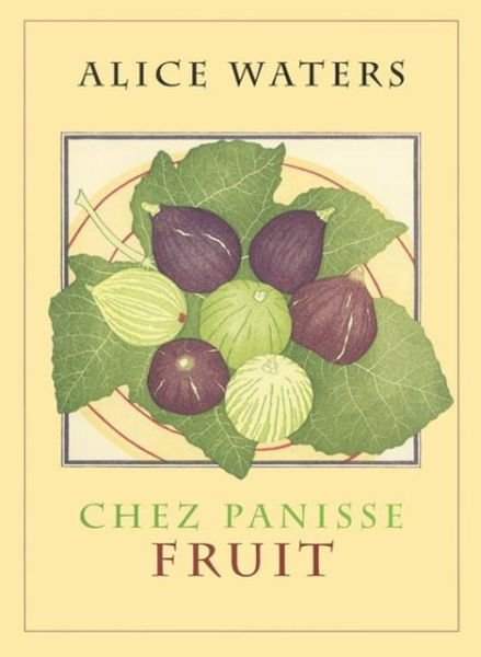 Chez Panisse Fruit - Alice L. Waters - Books - HarperCollins Publishers Inc - 9780060199579 - April 16, 2002