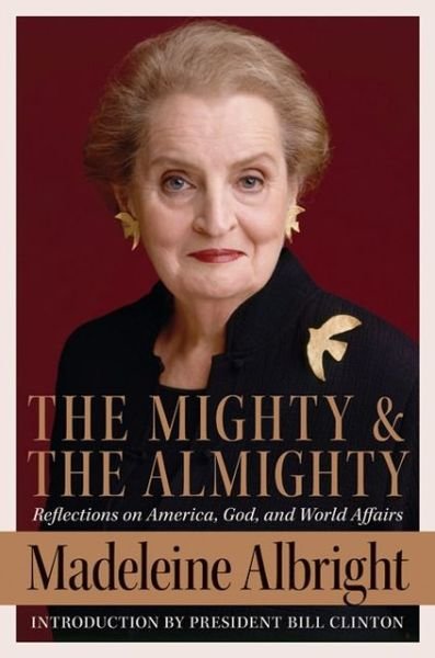 The Mighty and the Almighty: Reflections on America, God, and World Affairs - Madeleine Albright - Bøger - HarperCollins - 9780060892579 - 2. maj 2006
