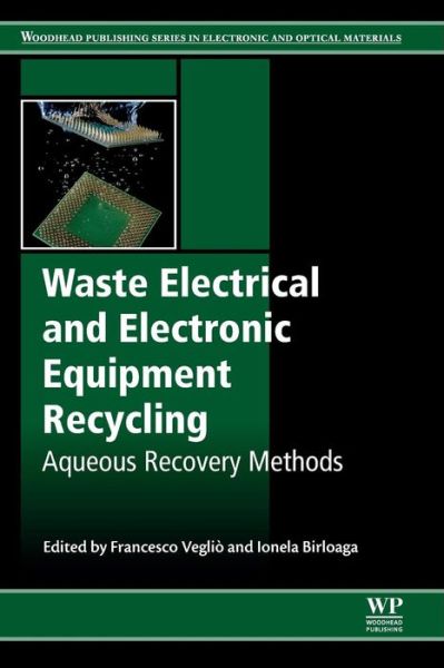 Cover for Francesco Veglio · Waste Electrical and Electronic Equipment Recycling: Aqueous Recovery Methods - Woodhead Publishing Series in Electronic and Optical Materials (Paperback Book) (2018)